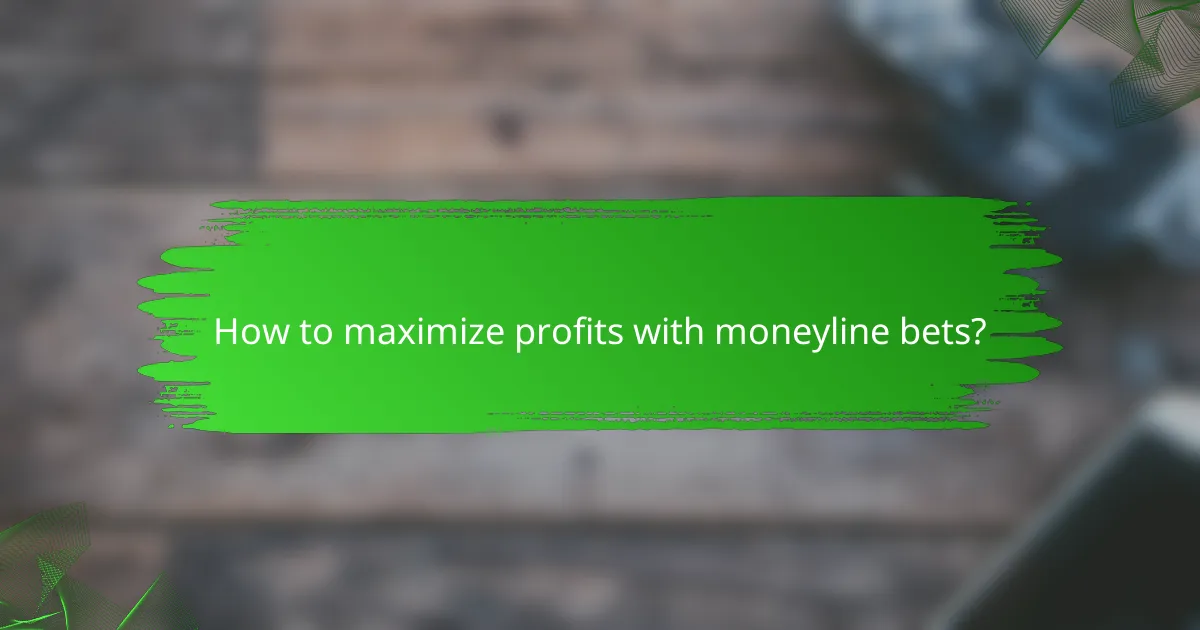 How to maximize profits with moneyline bets?