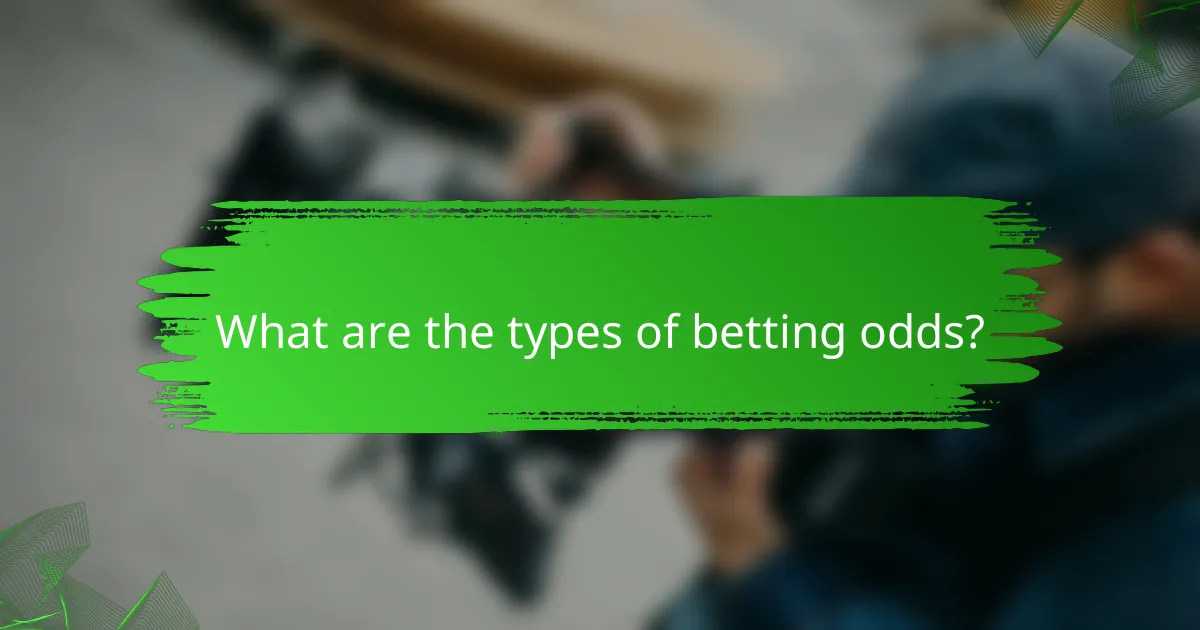 What are the types of betting odds?