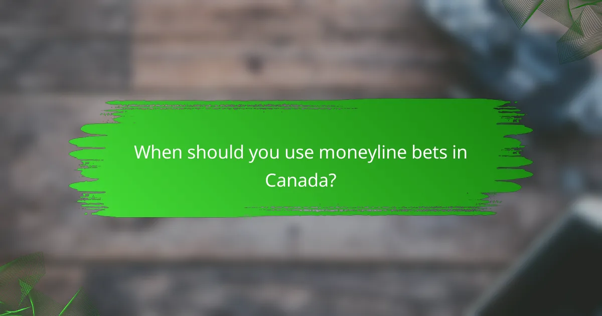 When should you use moneyline bets in Canada?